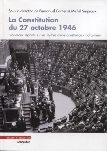 Emprunter La Constitution du 27 octobre 1946. Nouveaux regards sur les mythes d'une constitution 