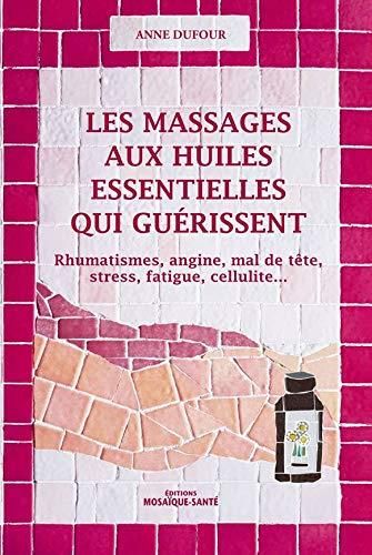 Emprunter Les massages aux huiles essentielles qui guérissent livre