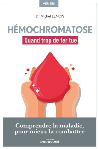 Emprunter Hémochromatose, quand trop de fer tue. Comprendre la maladie pour mieux la combattre livre