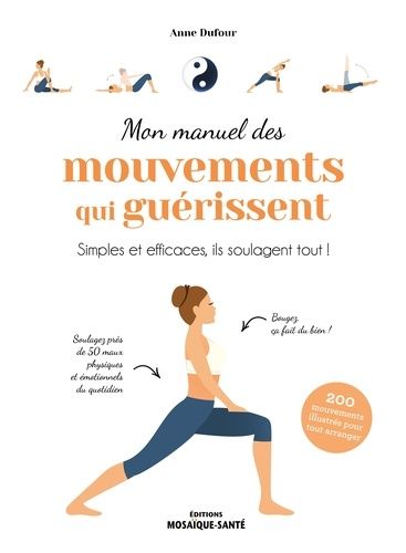 Emprunter Mon manuel des mouvements qui guérissent. Simples et efficaces, ils soulagent tout ! livre