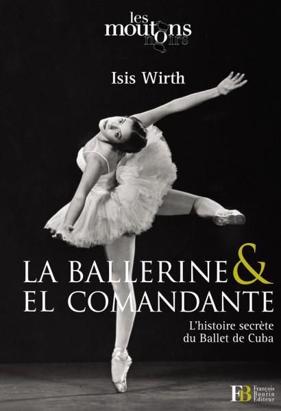 Emprunter La ballerine & El Comandante. L?histoire secrète du Ballet de Cuba livre