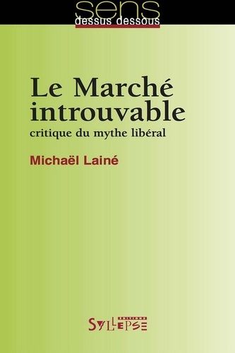Emprunter Le Marché introuvable. Critique du mythe libéral livre