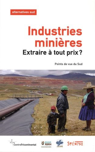 Emprunter Alternatives Sud Volume 20-2013/2 : Industries minières : extraire à tout prix ? Points de vue du Su livre