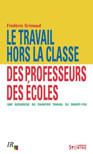 Emprunter Le travail hors la classe des professeurs des écoles. Une recherche du chantier Travail du SNUipp-FS livre