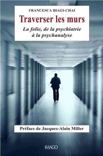 Emprunter Traverser les murs. La folie, de la psychiatrie à la psychanalyse livre