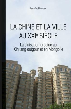 Emprunter La Chine et la ville au XXIe siècle. La sinisation urbaine au Xinjiang ouïghour et en Mongolie intér livre