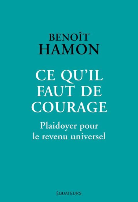 Emprunter Ce qu'il faut de courage. Plaidoyer pour le revenu universel livre