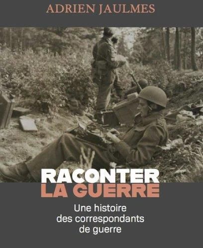 Emprunter Raconter la guerre. Une histoire des correspondants de guerre livre