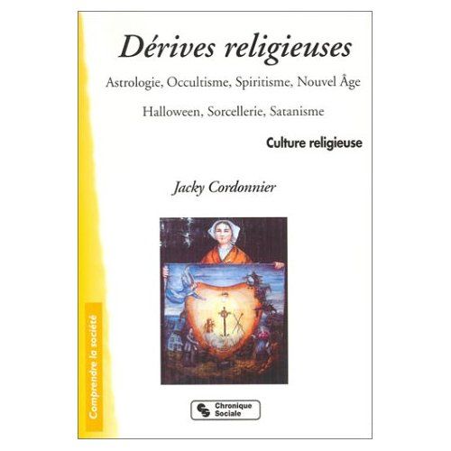 Emprunter Dérives religieuses. Astrologie, occultisme, spiritisme, nouvel âge, Halloween, sorcellerie, satanis livre