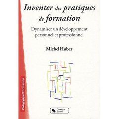 Emprunter Inventer des pratiques de formation. Dynamiser un développement personnel et professionnel livre