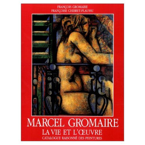 Emprunter Marcel Gromaire. La vie et l'oeuvre. Catalogue raisonné des peintures livre