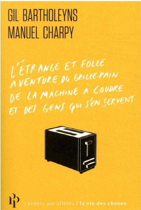 Emprunter L'étrange et folle aventure du grille-pain, de la machine à coudre et de ceux qui s'en servent livre