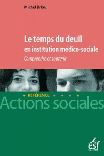 Emprunter Le temps du deuil en institution médico-sociale. Comprendre et soutenir livre