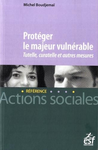 Emprunter Protéger le majeur vulnérable. Tutelle, curatelle et autres mesures livre