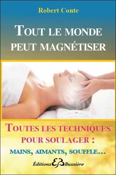 Emprunter Tout le monde peut magnétiser. Toutes les techniques pour soulager : mains, aimants, souffle... livre