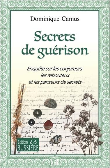 Emprunter Secrets de guérison. Enquête sur les conjureurs, les rebouteux et les panseurs de secrets livre