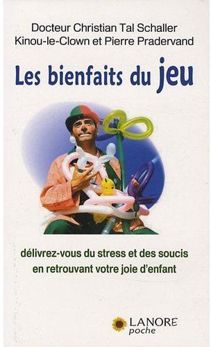 Emprunter Les bienfaits du jeu. Délivrez-vous du stress et des soucis en retrouvant votre joie d'enfant livre