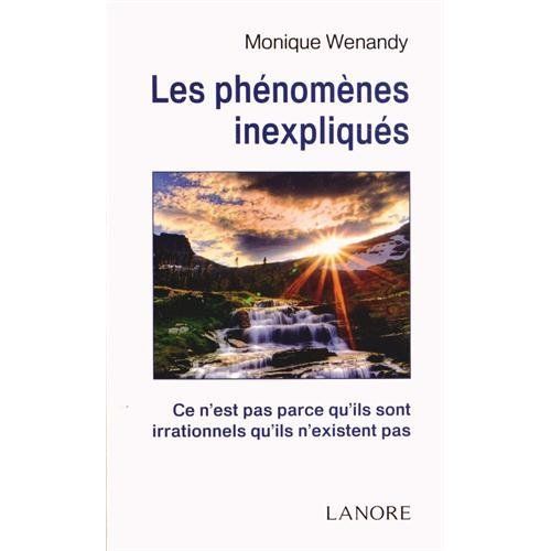 Emprunter Les phénomènes inexpliqués. Ce n'est pas parce qu'ils sont irrationnels qu'ils n'existent pas livre