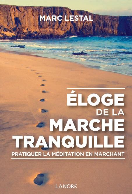 Emprunter Eloge de la marche tranquille. Pratiquer la méditation en marchant livre