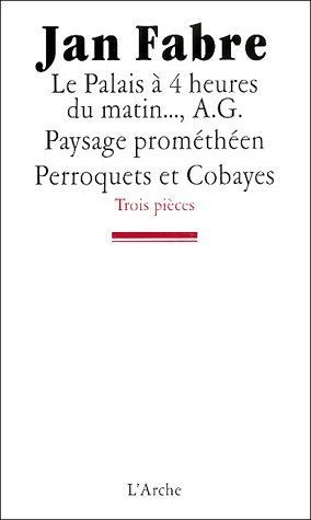 Emprunter Trois pièces : Le palais à 4 heures du matin... %3B A G. Paysage prométhéen %3B Perroquets et cobayes livre