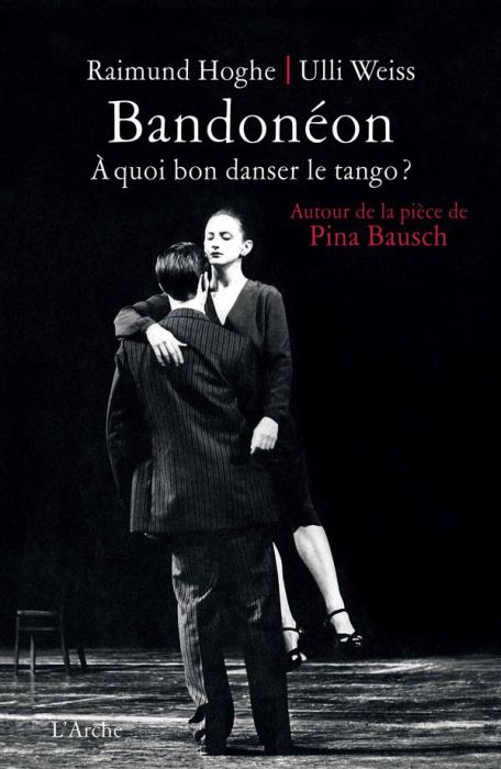 Emprunter Bandonéon. A quoi bon danser le tango ? Autour de la pièce de Pina Bausch livre