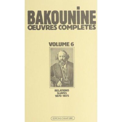 Emprunter Oeuvres complètes / de Bakounine  Tome 6 : Oeuvres complètes, 1870-1875, Michel Bakounine et ses rel livre