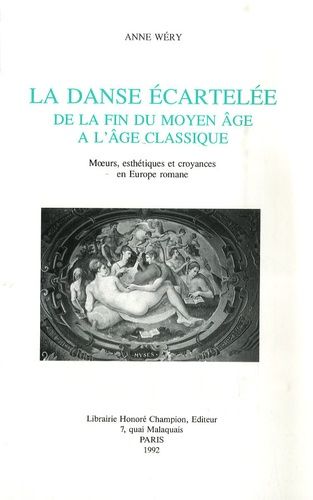 Emprunter LA DANSE ECARTELEE, DE LA FIN DU MOYEN AGE A L'AGE CLASSIQUE. MOEURS, ESTHETIQUES ET CROYANCES EN E livre