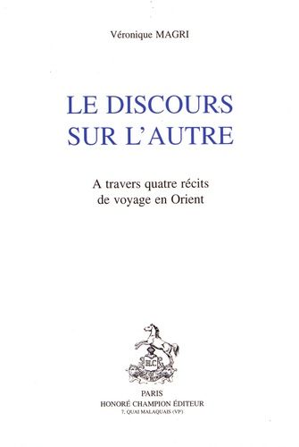 Emprunter LE DISCOURS SUR L'AUTRE. A TRAVERS QUATRE RECITS DE VOYAGE EN ORIENT. livre