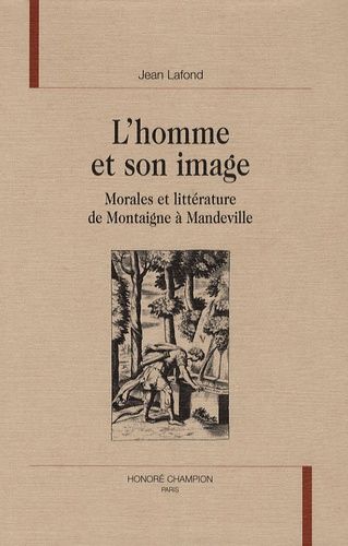 Emprunter L'HOMME ET SON IMAGE. MORALES ET LITTERATURE DE MONTAIGNE A MANDEVILLE. livre