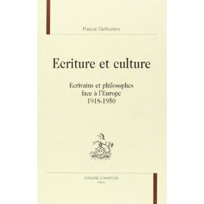 Emprunter ECRITURE ET CULTURE. ECRIVAINS ET PHILOSOPHES FACE A L'EUROPE (1918-1950). livre