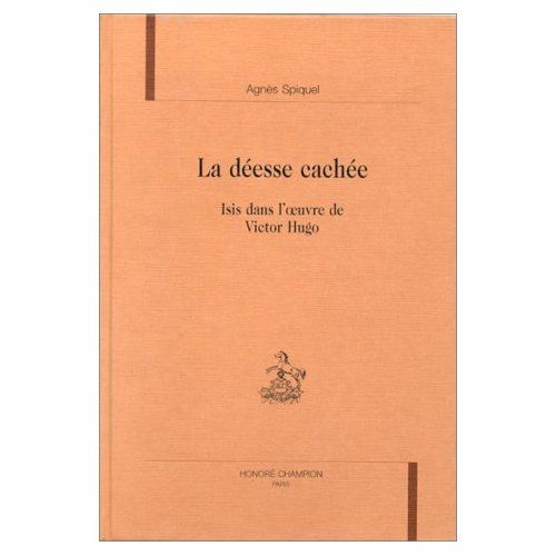 Emprunter LA DEESSE CACHEE. ISIS DANS L'OEUVRE DE VICTOR HUGO. livre