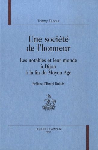 Emprunter UNE SOCIETE DE L'HONNEUR. LES NOTABLES ET LEUR MONDE A DIJON A LA FIN DU MOYEN AGE. PREFACE D'HENRI livre