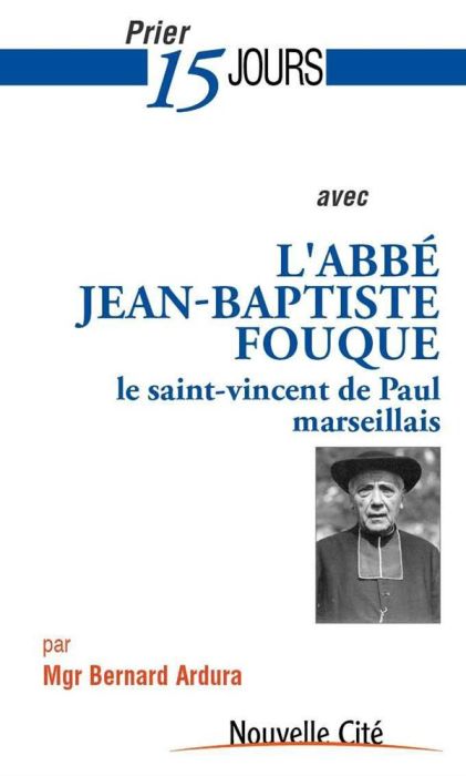 Emprunter PRIER 15 N 181 AVEC L'ABBE JEAN-BAPTISTE FOUQUE - LE SAINT-VINCENT DE PAUL MARSEILLAIS livre