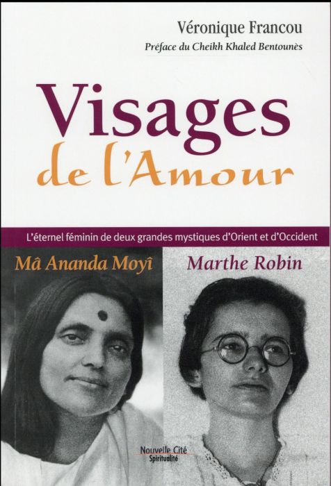 Emprunter VISAGES DE L'AMOUR : MA ANANDA MAYI ET MARTHE ROBIN - L'ETERNEL FEMININ DE DEUX GRANDES MYSTIQUES livre