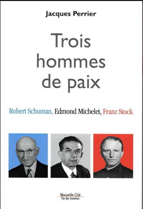 Emprunter TROIS HOMMES DE PAIX : ROBERT SCHUMAN, EDMOND MICHELET, FRANZ STOCK livre