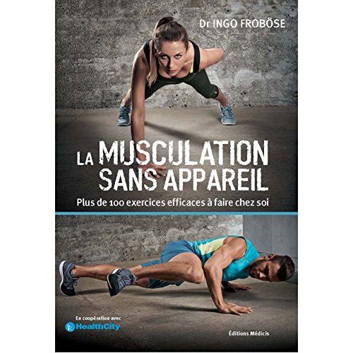 Emprunter La musculation sans appareil. Plus de 100 exercices efficaces à faire chez soi livre