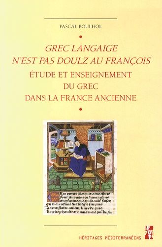 Emprunter Grec langaige n'est pas doulz au françois. L'étude et l'enseignement du grec dans la France ancienne livre