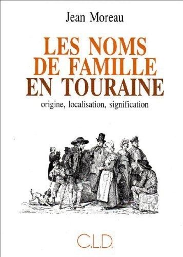 Emprunter Les noms de famille en Touraine origine, localisation, signification livre