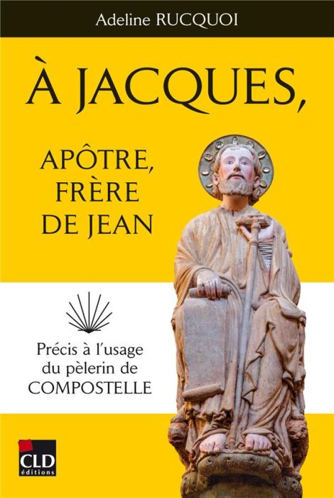 Emprunter A Jacques, apôtre, frère de Jean. Précis à l'usage du pèlerin de Compostelle livre