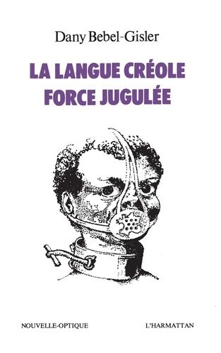 Emprunter La langue créole, force jugulée. Etude socio-linguistique des rapports de force entre le créole et l livre