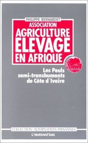 Emprunter ASSOCIATION AGRICULTURE ELEVAGE EN AFRIQUE. Les Peuls semi-transhumants de Côte d'Ivoire livre