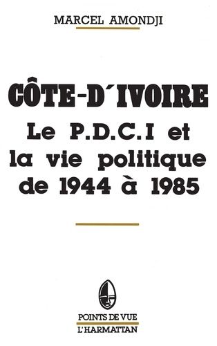 Emprunter Côte-d'Ivoire. Le P.D.C.I. et la vie politique de 1944 à 1985 livre