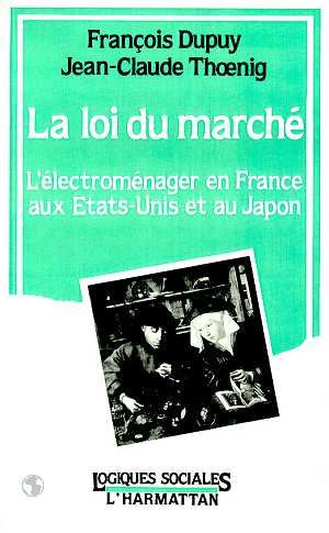 Emprunter La loi du marché. L'électroménager en France, aux Etats-Unis et au Japon livre