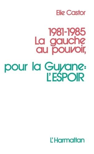 Emprunter 1981-1985 La gauche au pouvoir. Pour la Guyane : l'espoir livre