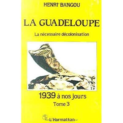 Emprunter La Guadeloupe. Tome 3, 1939 à nos jours ou la nécessaire décolonisation livre