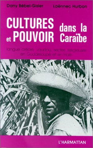 Emprunter Cultures et pouvoir dans la Caraïbe. Langue créole, vaudou, sectes religieuses en Guadeloupe et en H livre