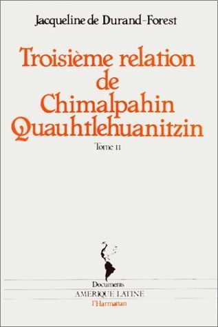 Emprunter Chimalpahin Quauhtlehuanitzin / Jacqueline de Durand-Forest Tome 2 : Troisième relation. et autres d livre