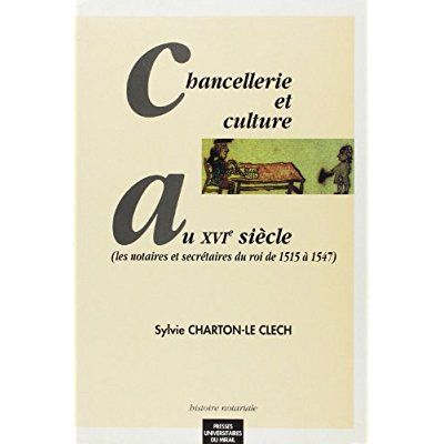 Emprunter Chancellerie et culture au XVIe siècle. Les notaires et secrétaires du roi de 1515 à 1547 livre