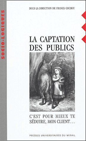 Emprunter La captation des publics. C'est pour mieux te séduire, mon client... livre