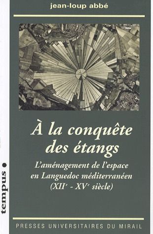 Emprunter A la conquête des étangs. L'aménagement de l'espace en Languedoc méditerranéen (XII-XVe siècle) livre